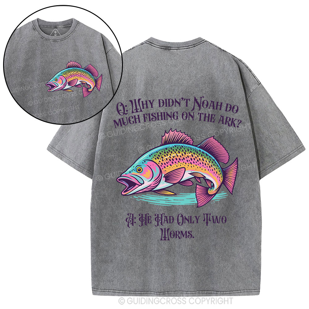 Why Didn't Noah Do Much Fishing On The Ark Christian Washed T-Shirt