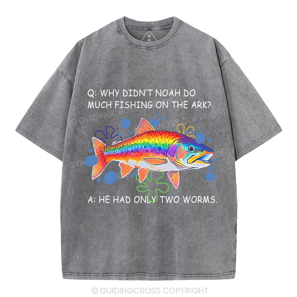 Why Didn't Noah Do Much Fishing On The Ark Christian Washed T-Shirt