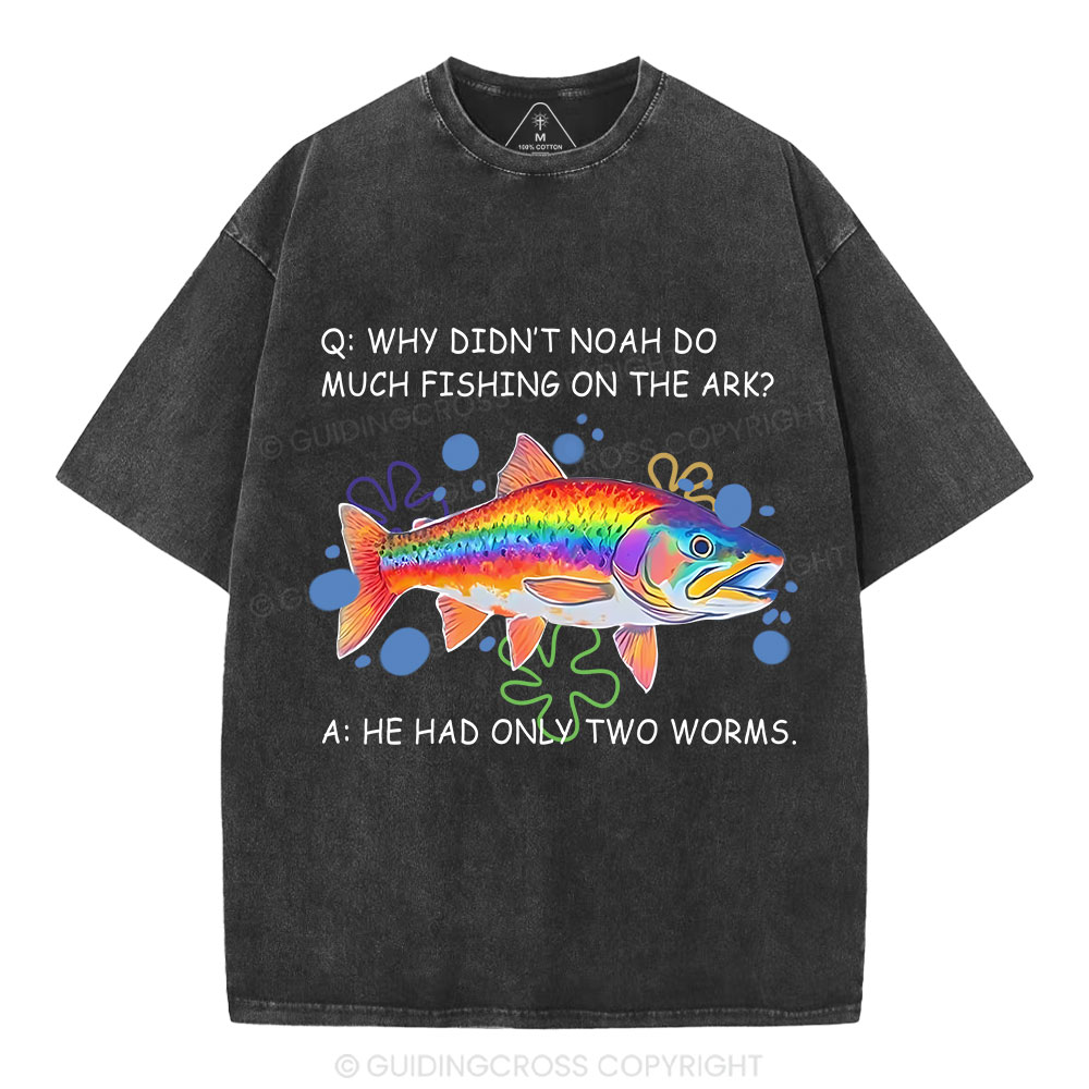 Why Didn't Noah Do Much Fishing On The Ark Christian Washed T-Shirt