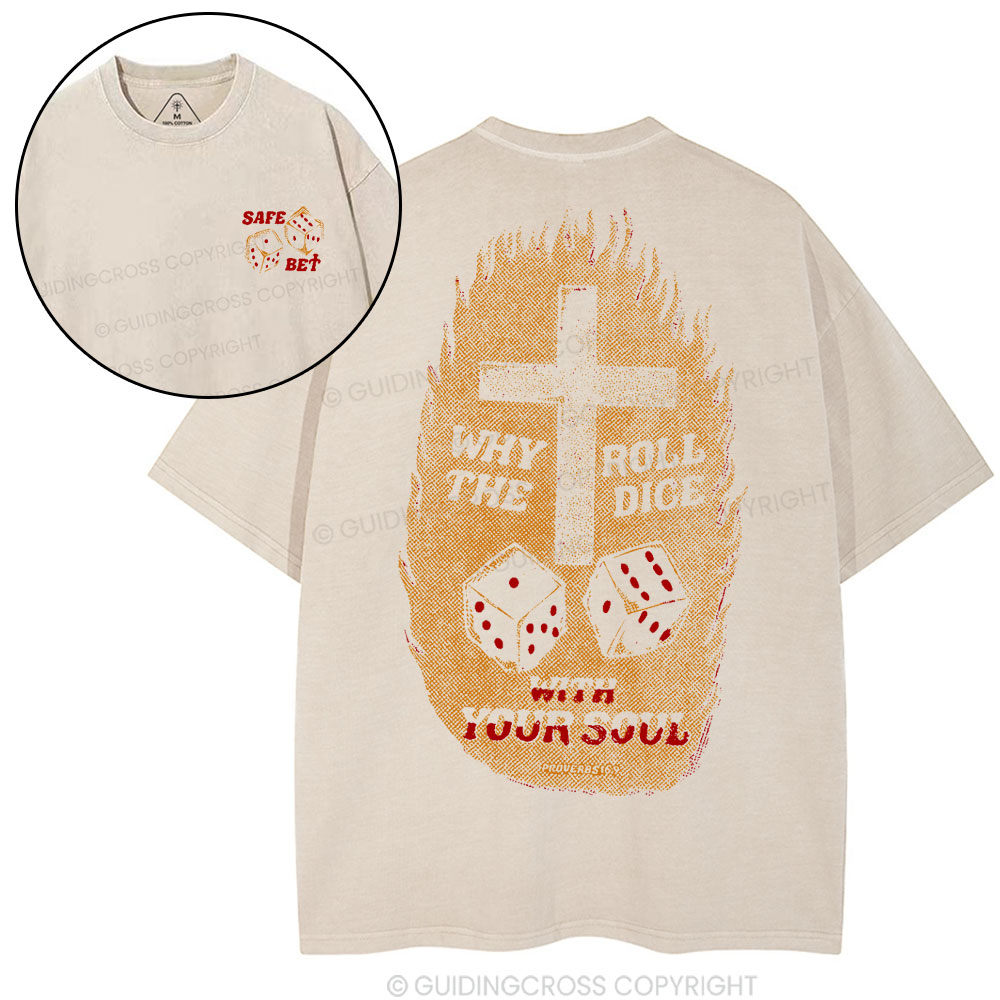 Why Roll The Dice With Your Soul Christian Washed T-Shirt