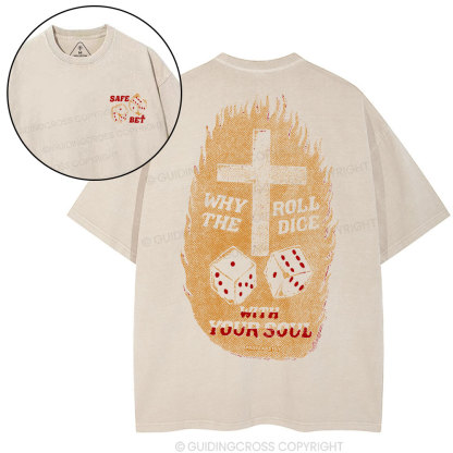 Why Roll The Dice With Your Soul Christian Washed T-Shirt
