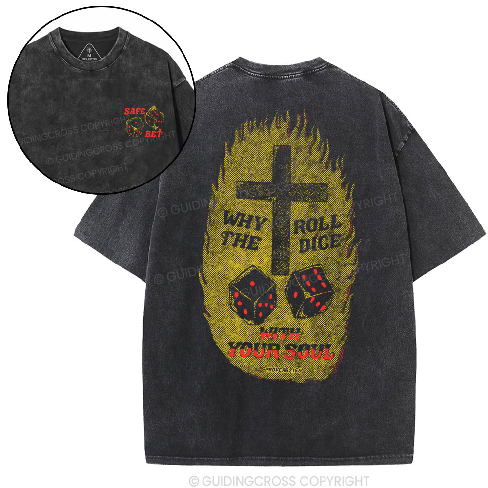 Why Roll The Dice With Your Soul Christian Washed T-Shirt