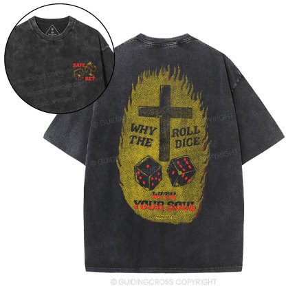 Why Roll The Dice With Your Soul Christian Washed T-Shirt