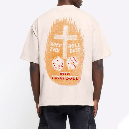 Why Roll The Dice With Your Soul Christian Washed T-Shirt