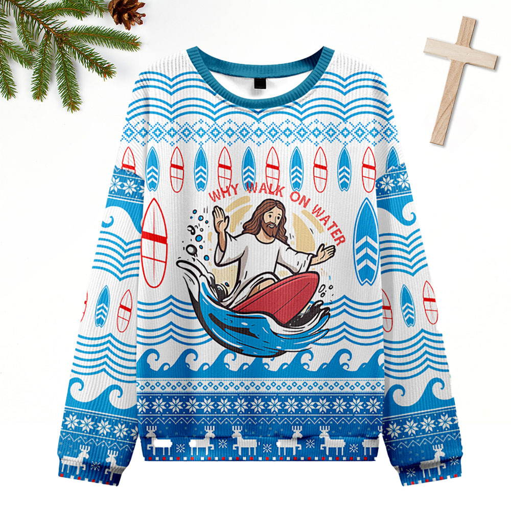 Why Walking On Water Christian Ugly Christmas Sweatshirt