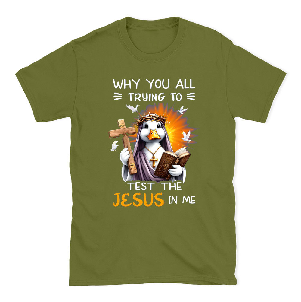 Why You All Trying To Test The Jesus In Me Chrisitian T-Shirt