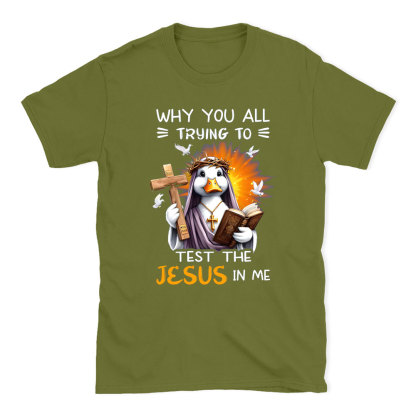 Why You All Trying To Test The Jesus In Me Chrisitian T-Shirt