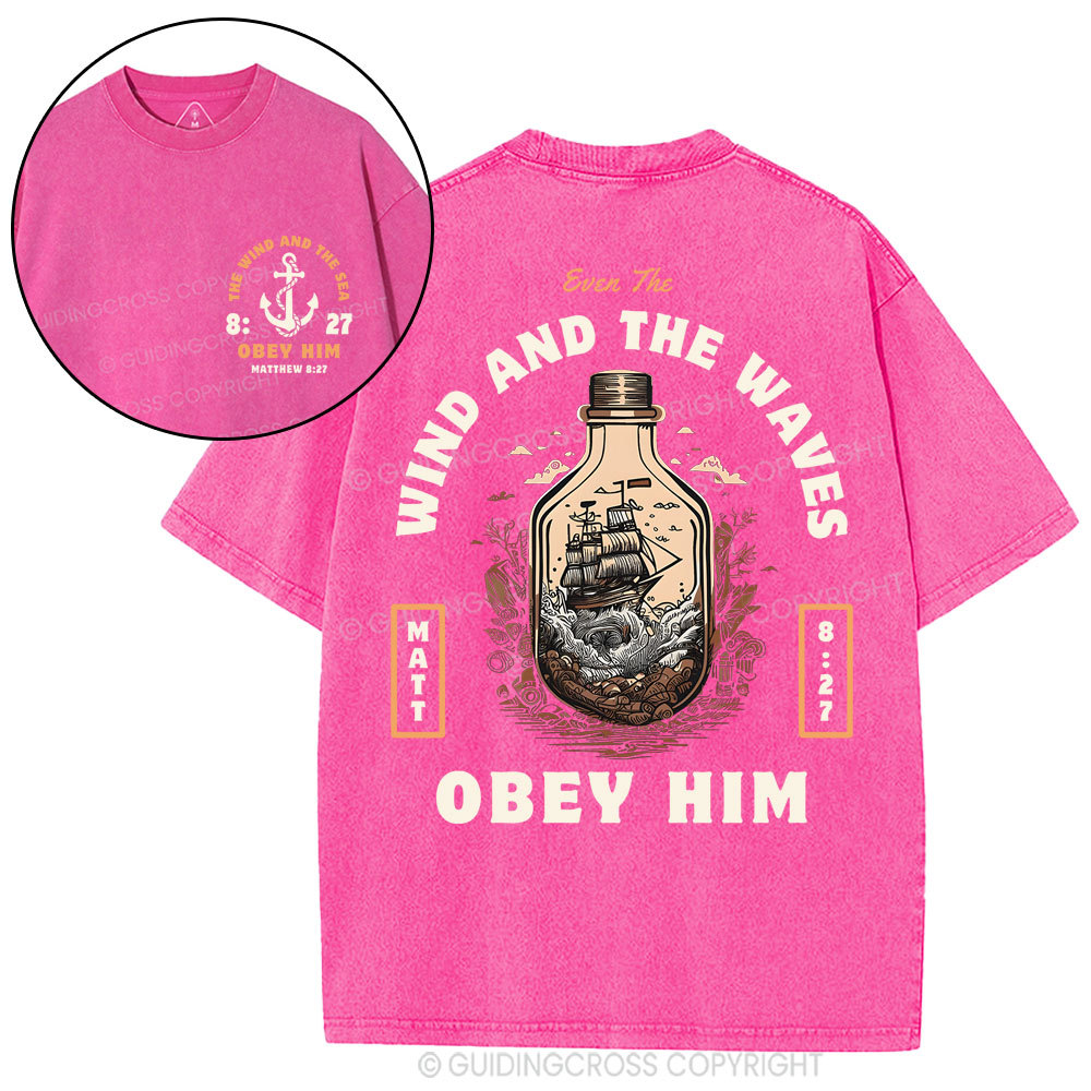 Wind And The Waves Obey Him Christian Washed T-Shirt