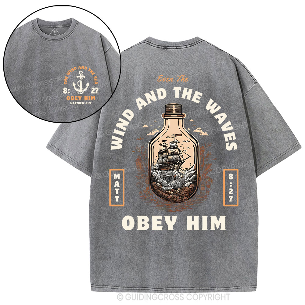 Wind And The Waves Obey Him Christian Washed T-Shirt