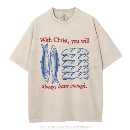 With Christ You Will Always Have  Enough Christian Washed T-Shirt