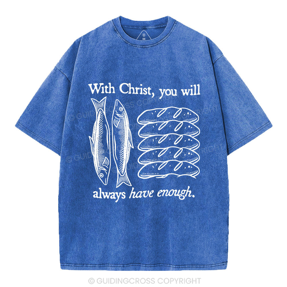 With Christ You Will Always Have  Enough Christian Washed T-Shirt