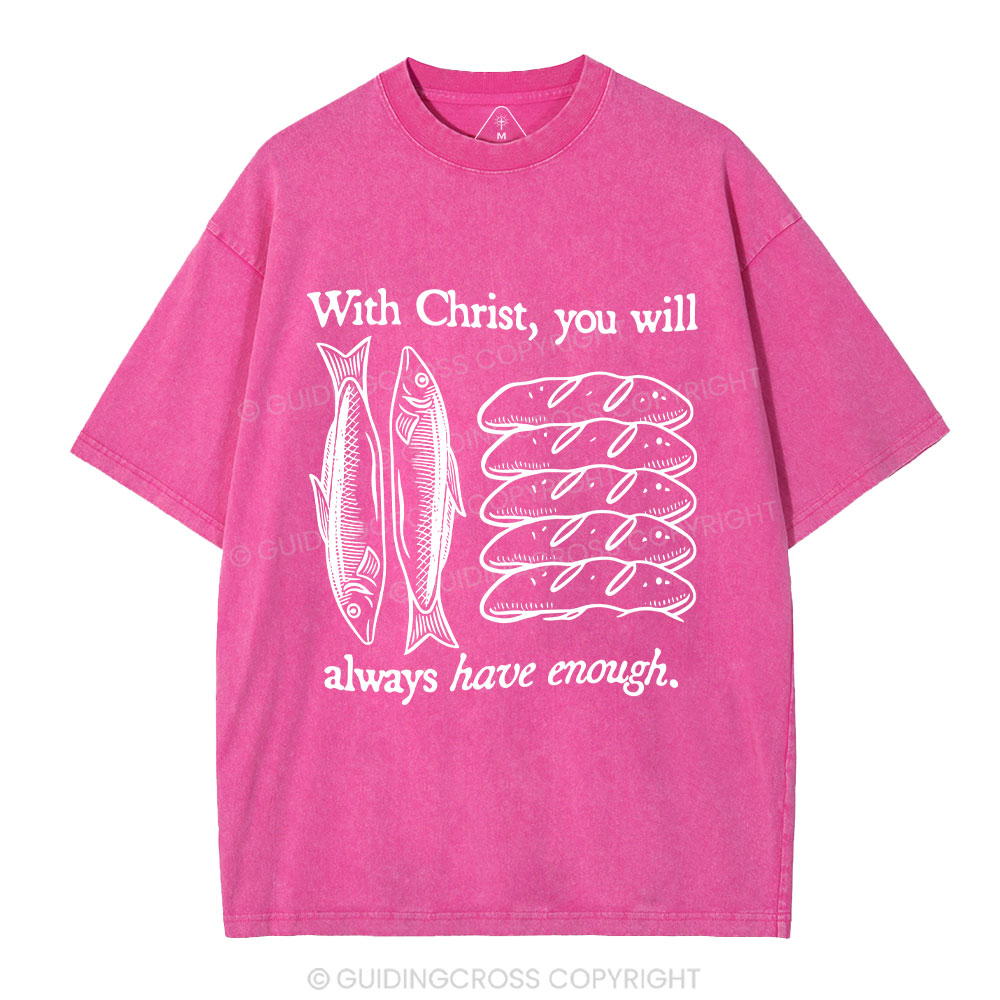 With Christ You Will Always Have  Enough Christian Washed T-Shirt