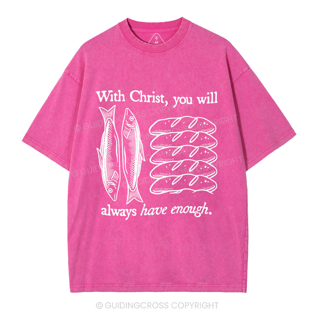 With Christ You Will Always Have  Enough Christian Washed T-Shirt