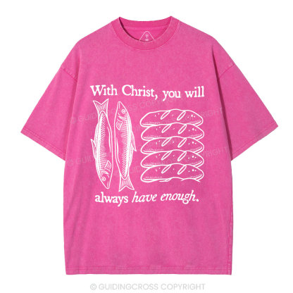 With Christ You Will Always Have  Enough Christian Washed T-Shirt
