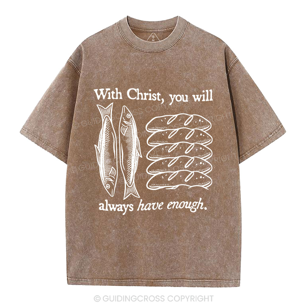 With Christ You Will Always Have  Enough Christian Washed T-Shirt