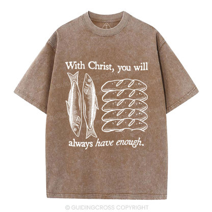 With Christ You Will Always Have  Enough Christian Washed T-Shirt