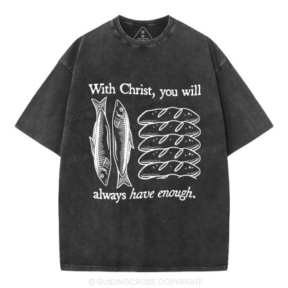 With Christ You Will Always Have  Enough Christian Washed T-Shirt