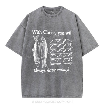 With Christ You Will Always Have  Enough Christian Washed T-Shirt