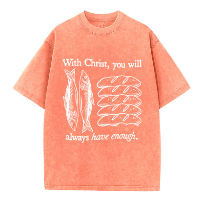 With Christ You Will Always Have  Enough Christian Washed T-Shirt