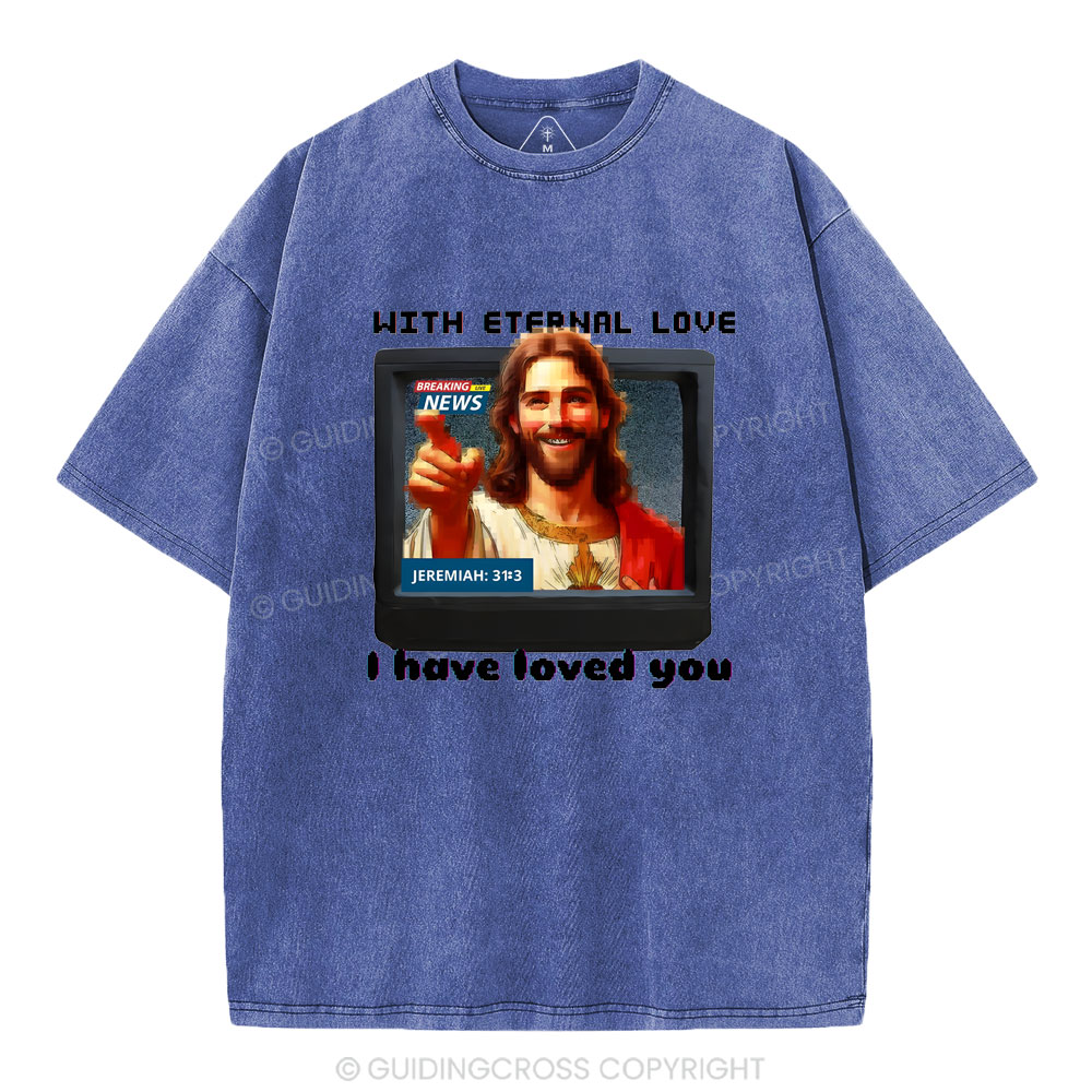 With Eternal Love I Have Loved You Christian Washed T-Shirt