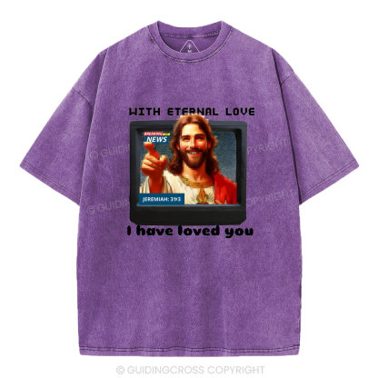 With Eternal Love I Have Loved You Christian Washed T-Shirt
