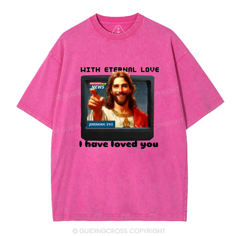 With Eternal Love I Have Loved You Christian Washed T-Shirt