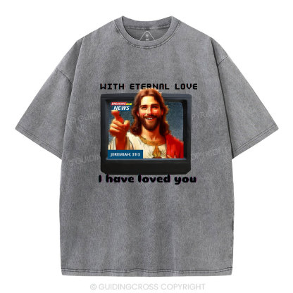 With Eternal Love I Have Loved You Christian Washed T-Shirt