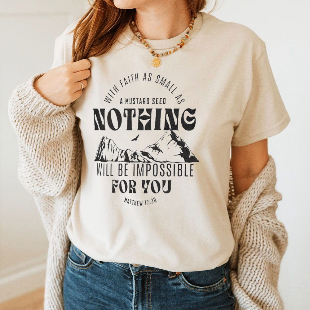 With Faith As Small As A Mustard Seed Nothing Christian T-Shirt