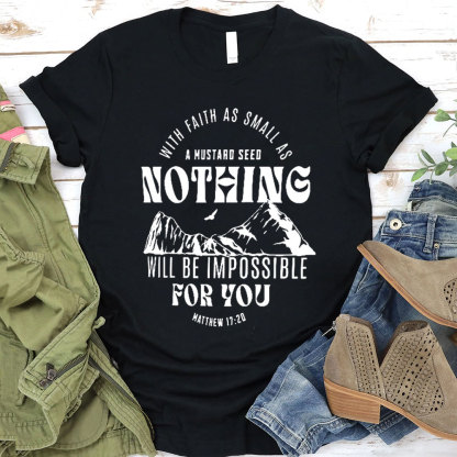 With Faith As Small As A Mustard Seed Nothing Christian T-Shirt
