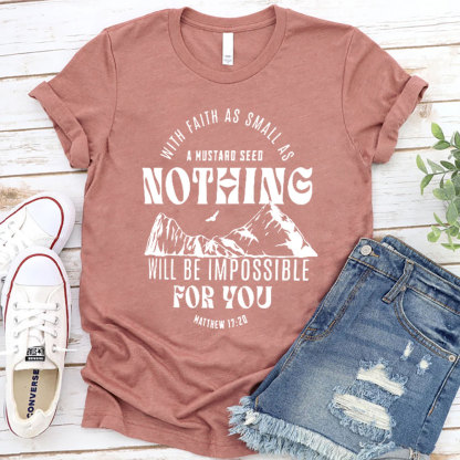 With Faith As Small As A Mustard Seed Nothing Christian T-Shirt