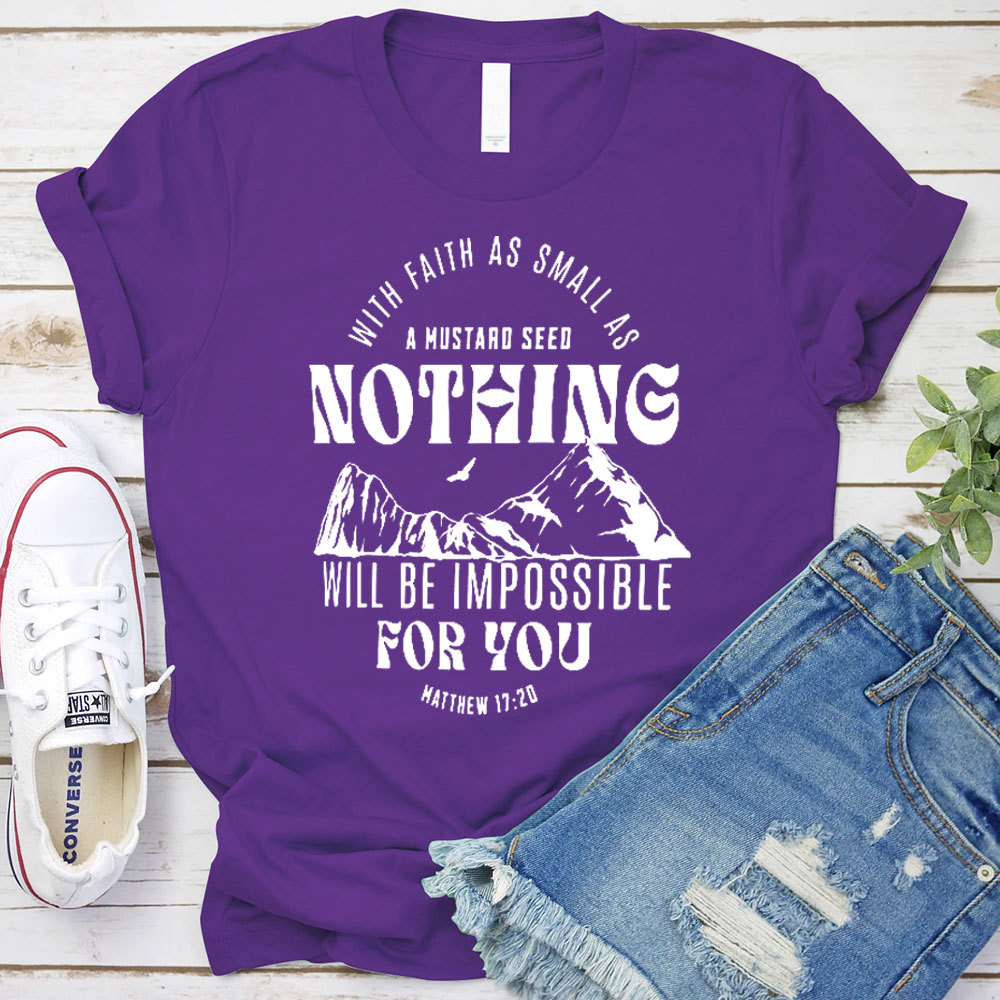 With Faith As Small As A Mustard Seed Nothing Christian T-Shirt
