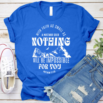 With Faith As Small As A Mustard Seed Nothing Christian T-Shirt