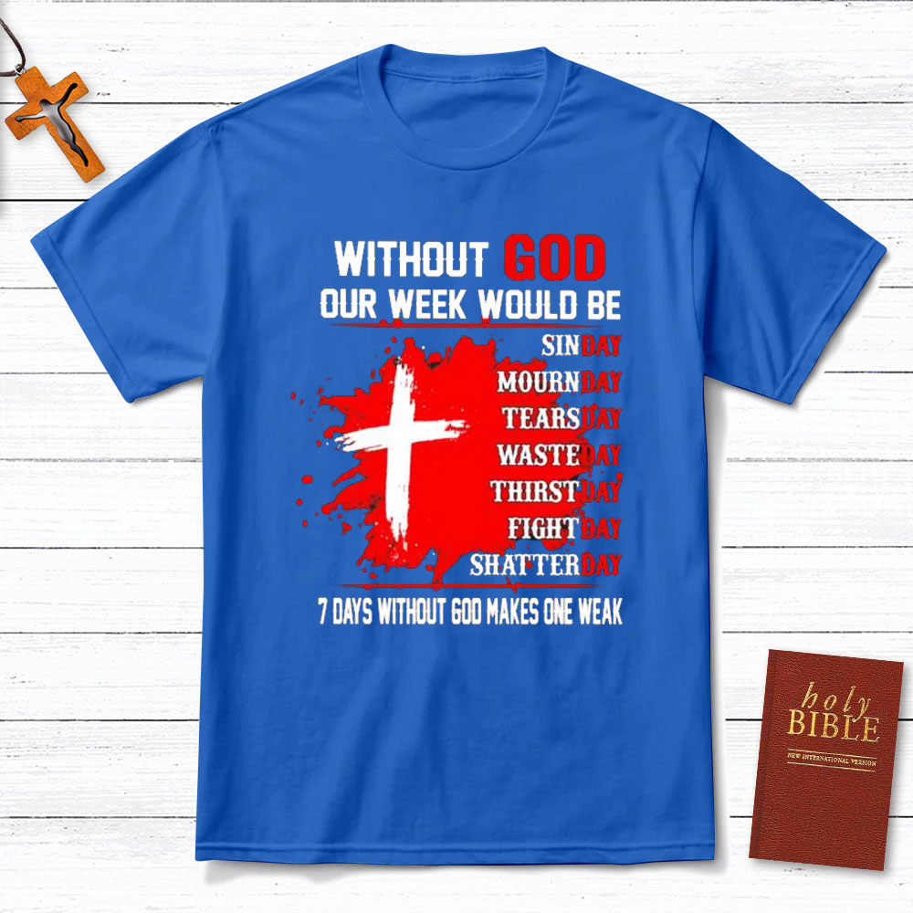 Without God Our Weekend Would Be Christian T-Shirt