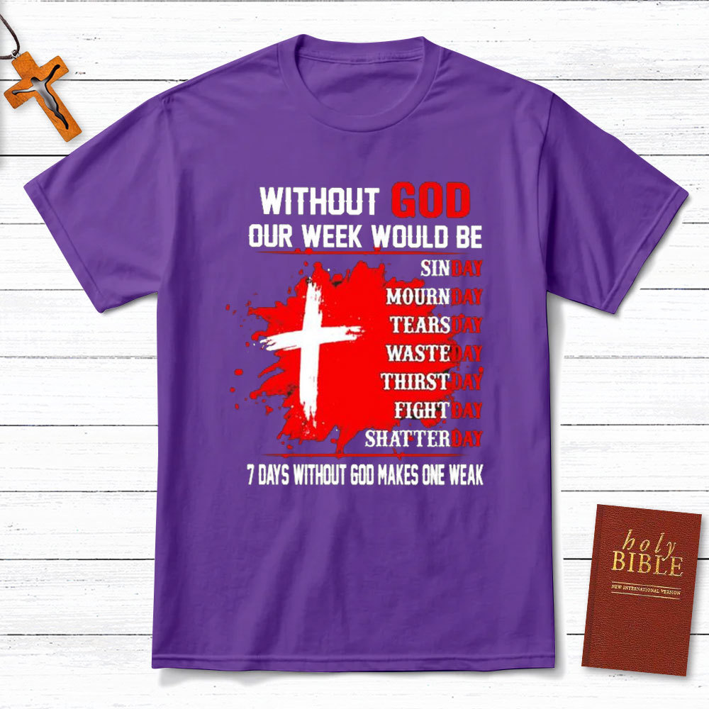 Without God Our Weekend Would Be Christian T-Shirt