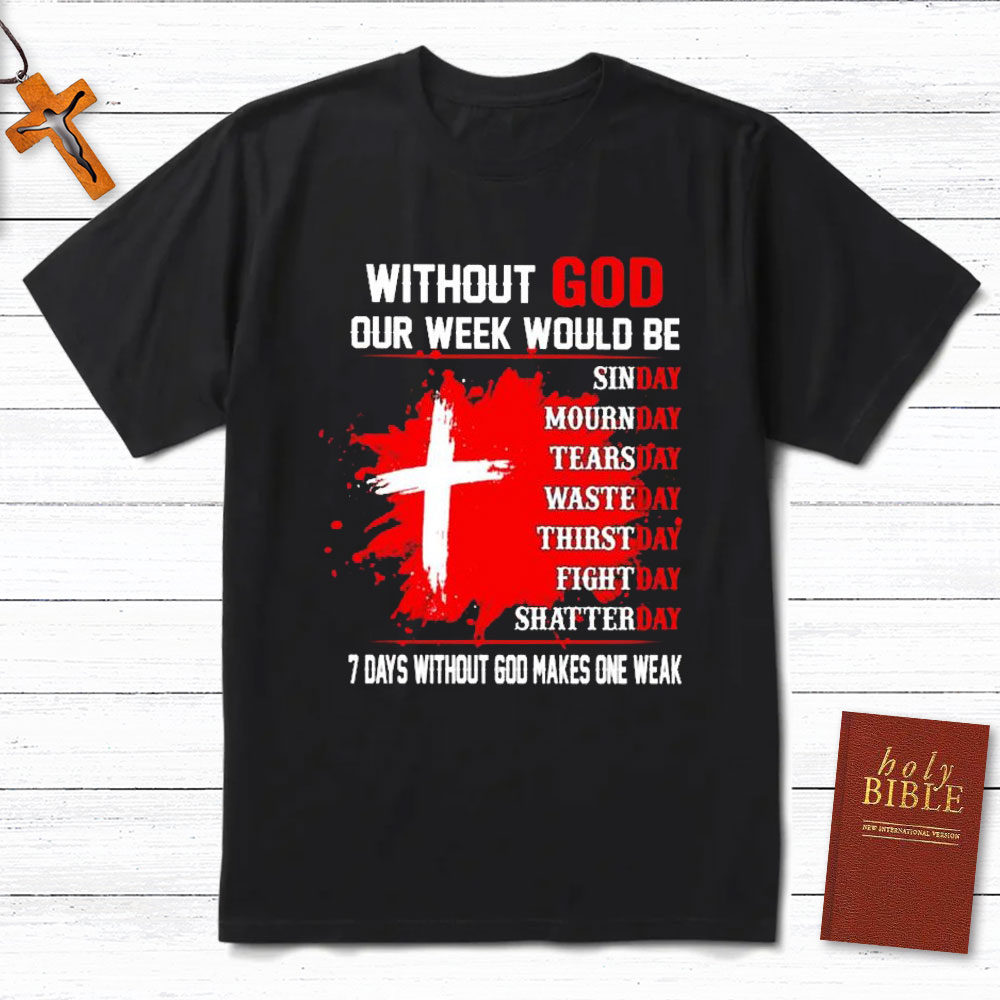 Without God Our Weekend Would Be Christian T-Shirt