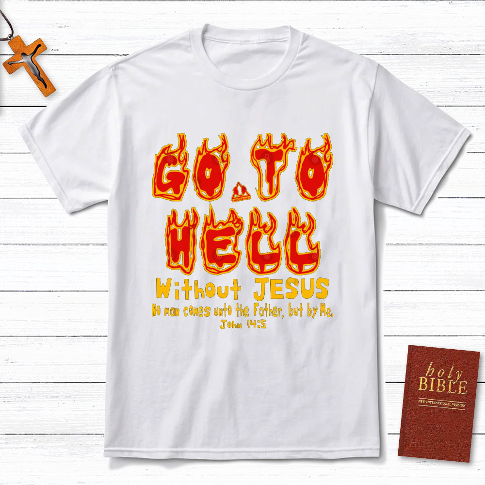 Without Jesus No Man Comes Unto The Father Christian T-Shirt