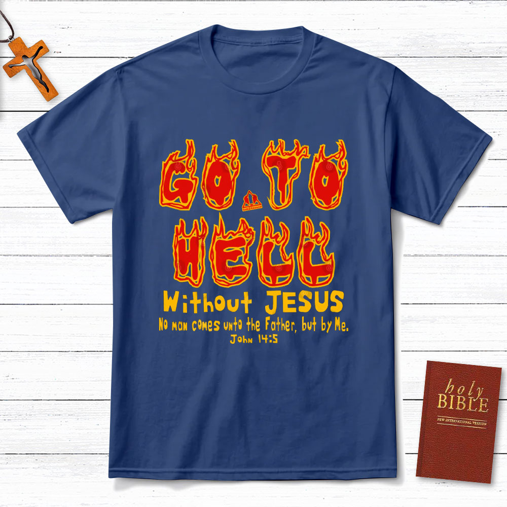 Without Jesus No Man Comes Unto The Father Christian T-Shirt