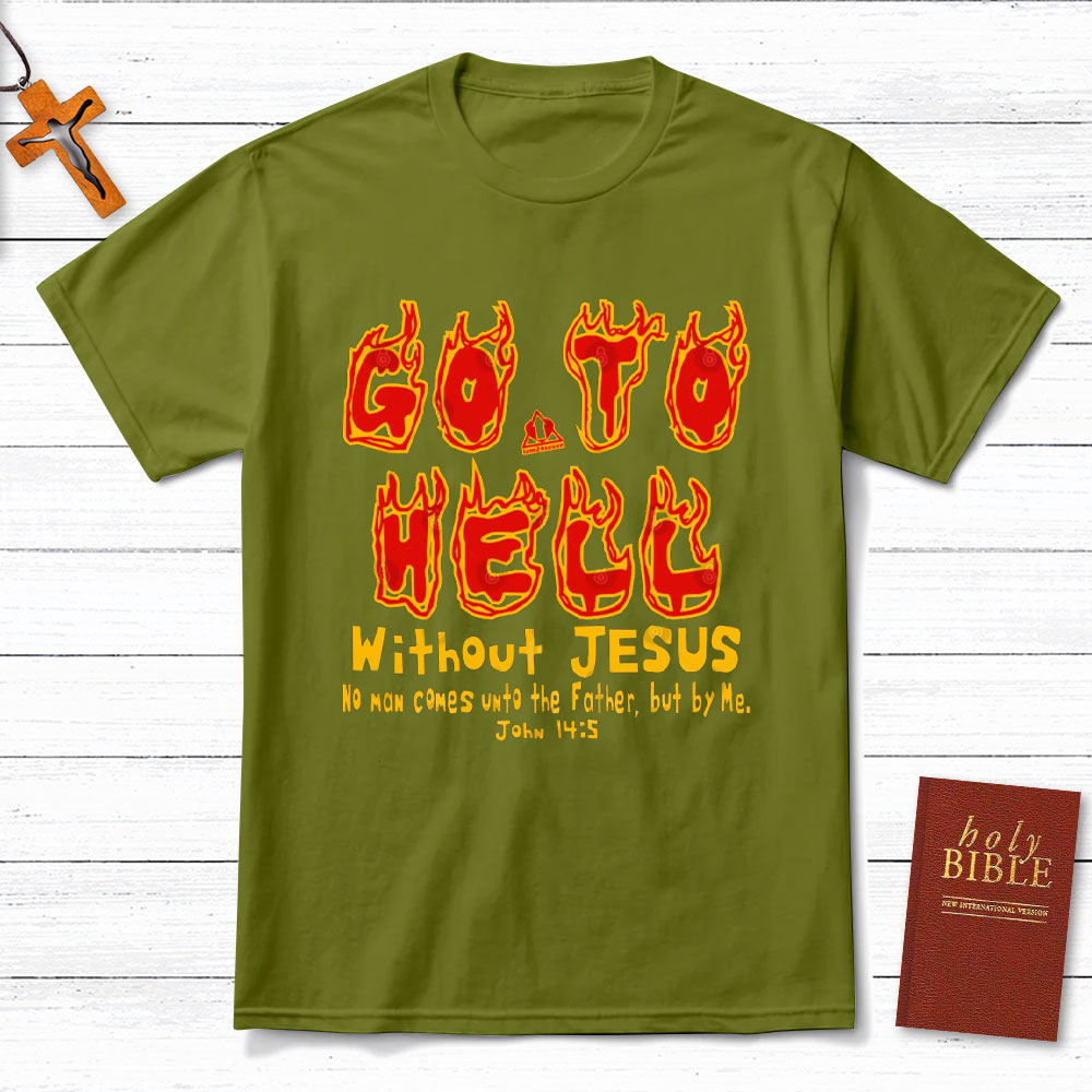 Without Jesus No Man Comes Unto The Father Christian T-Shirt