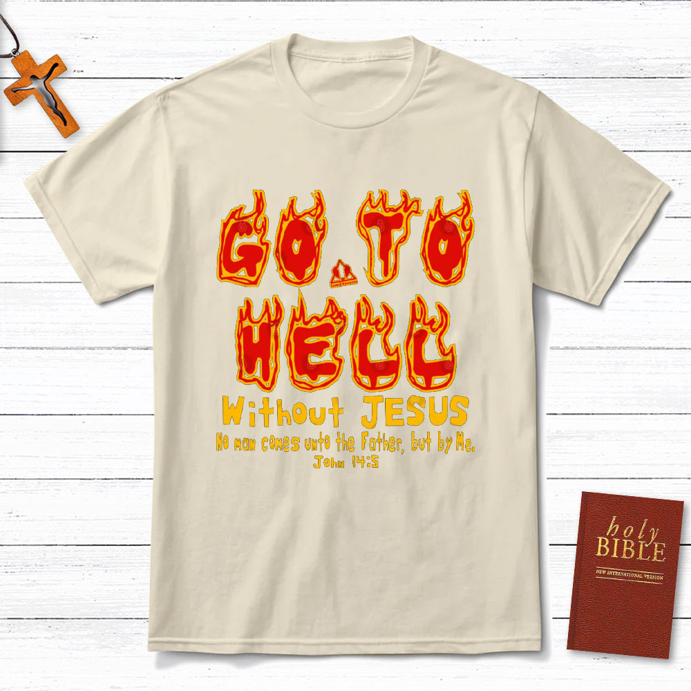 Without Jesus No Man Comes Unto The Father Christian T-Shirt