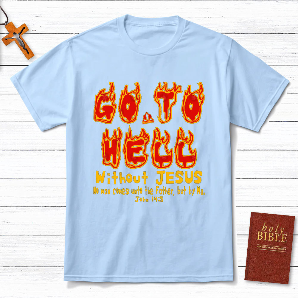 Without Jesus No Man Comes Unto The Father Christian T-Shirt