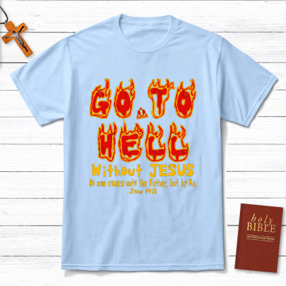 Without Jesus No Man Comes Unto The Father Christian T-Shirt