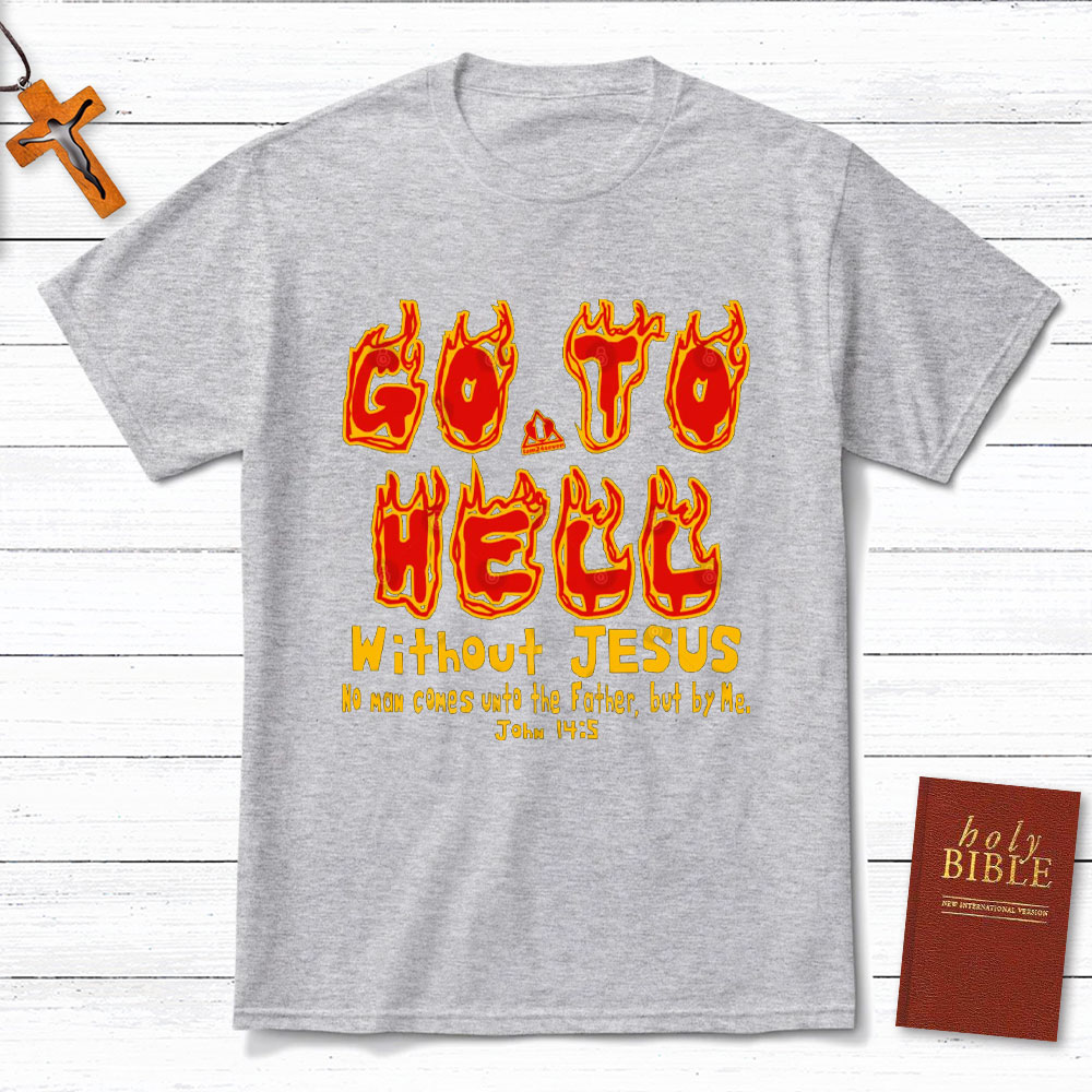 Without Jesus No Man Comes Unto The Father Christian T-Shirt
