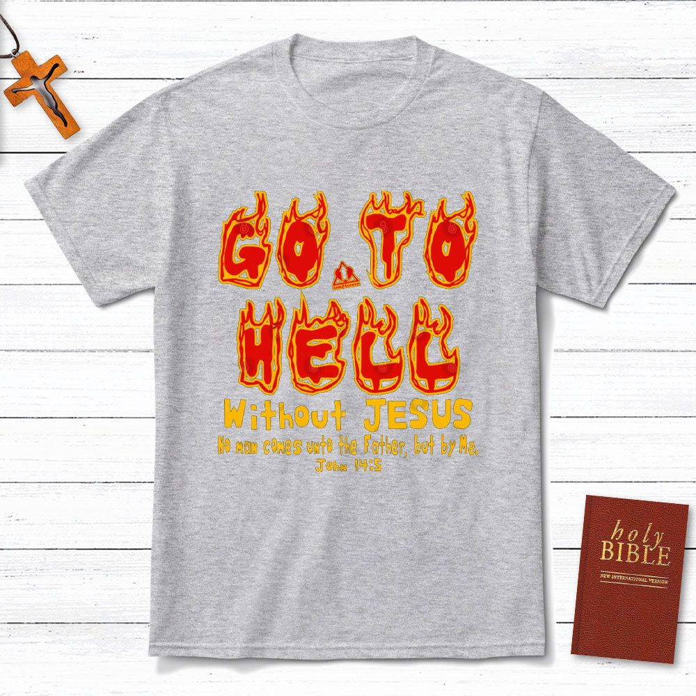 Without Jesus No Man Comes Unto The Father Christian T-Shirt