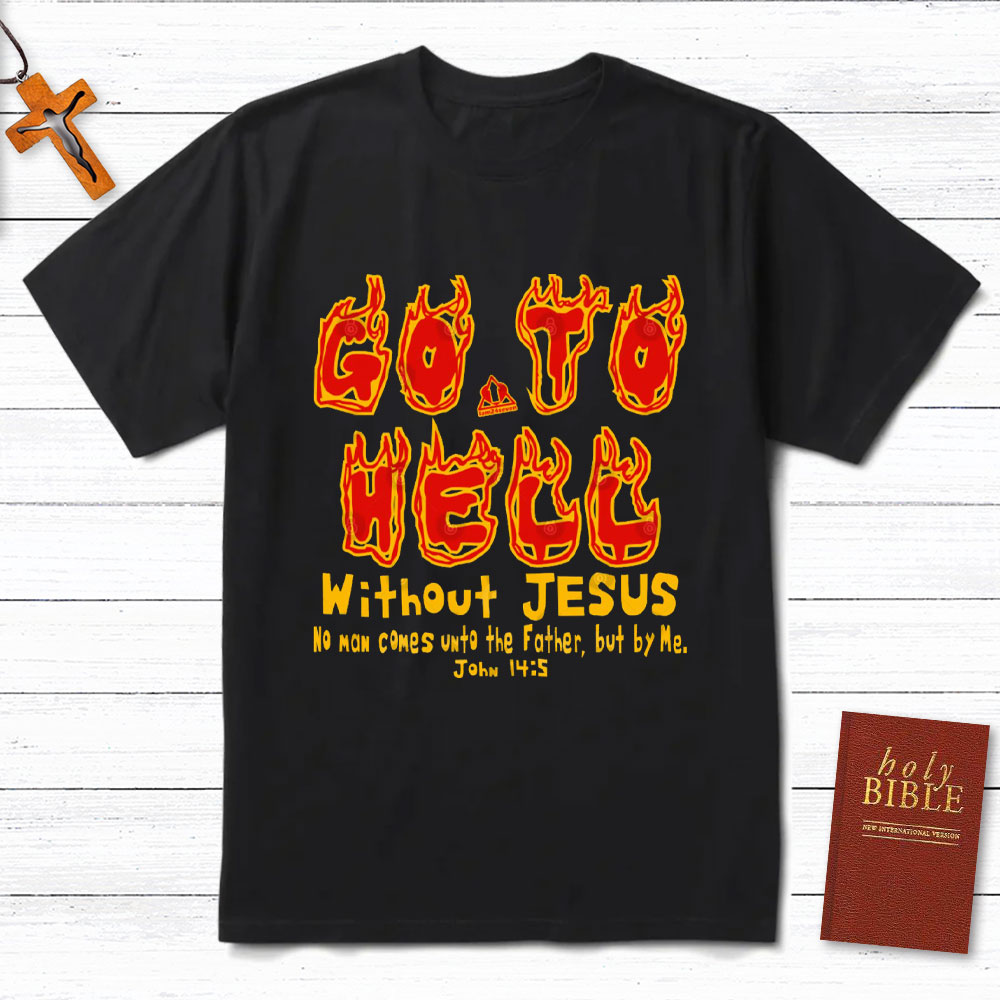 Without Jesus No Man Comes Unto The Father Christian T-Shirt