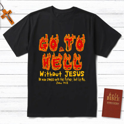 Without Jesus No Man Comes Unto The Father Christian T-Shirt