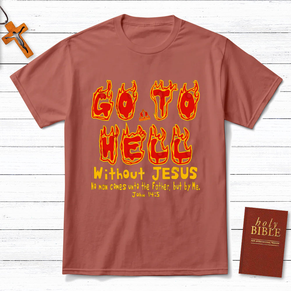 Without Jesus No Man Comes Unto The Father Christian T-Shirt
