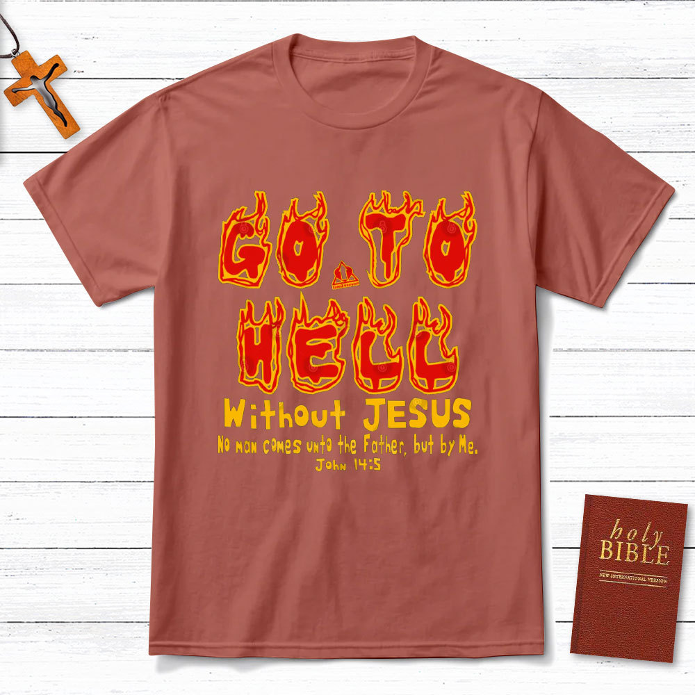 Without Jesus No Man Comes Unto The Father Christian T-Shirt