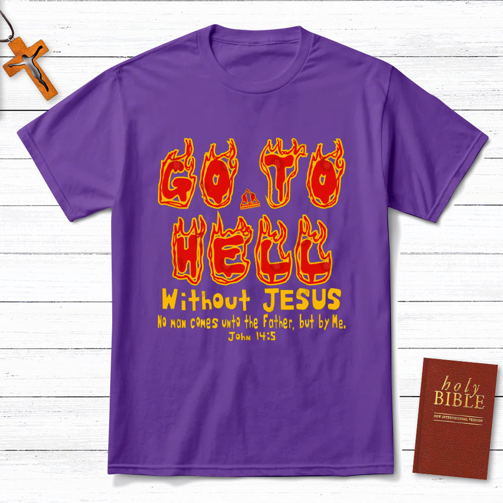Without Jesus No Man Comes Unto The Father Christian T-Shirt