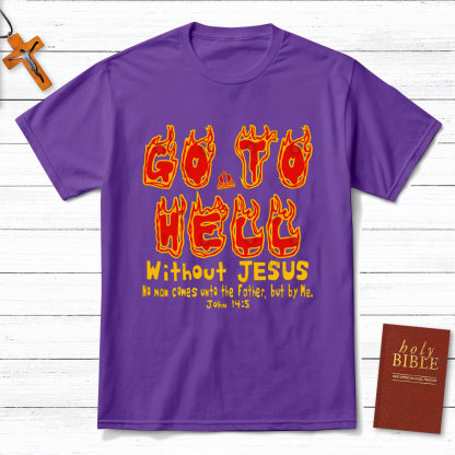 Without Jesus No Man Comes Unto The Father Christian T-Shirt