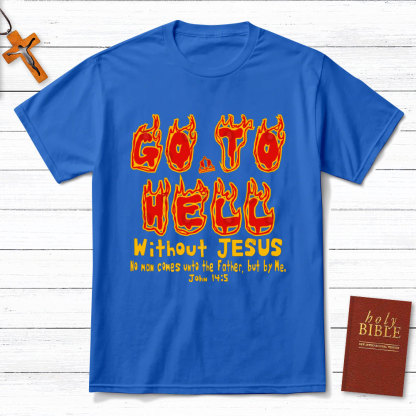 Without Jesus No Man Comes Unto The Father Christian T-Shirt